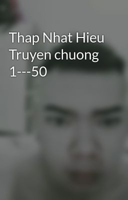 Thap Nhat Hieu Truyen chuong 1---50