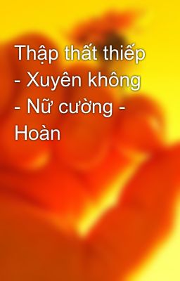 Thập thất thiếp - Xuyên không - Nữ cường - Hoàn