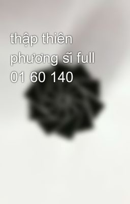 thập thiên phương sĩ full 01 60 140