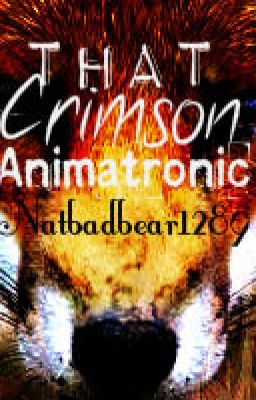 That Crimson Animatronic (Foxy X Reader) Book One.