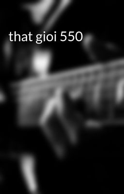 that gioi 550