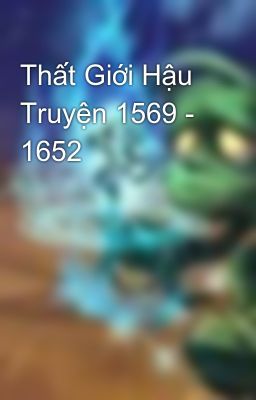 Thất Giới Hậu Truyện 1569 - 1652