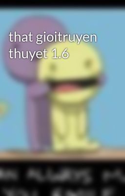 that gioitruyen thuyet 1.6