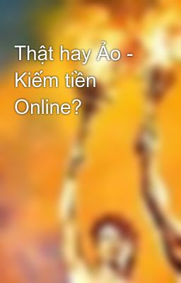 Thật hay Ảo - Kiếm tiền Online?