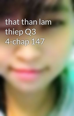 that than lam thiep Q3 4-chap 147