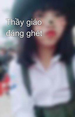 Thầy giáo đáng ghét 