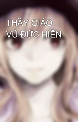 THẦY GIÁO VŨ ĐỨC HIỀN