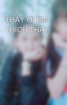 THẦY ƠI EM THÍCH THẦY