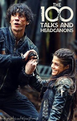 The 100 - Talks and Headcanons