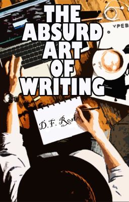 The Absurd Art of Writing