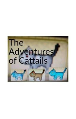 The Adventures of Cattails(Choose your own Adventure)