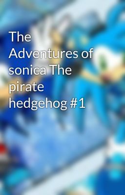 The Adventures of sonica The pirate hedgehog #1