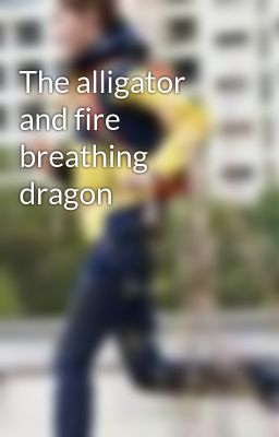 The alligator and fire breathing dragon