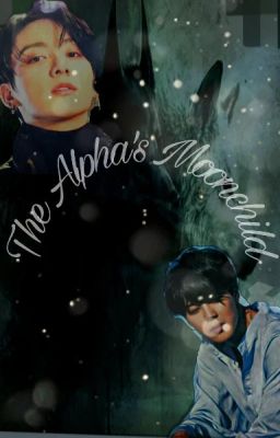 THE ALPHA'S MOONCHILD||JIKOOK||ON HIATUS UNTIL FURTHER NOTICE