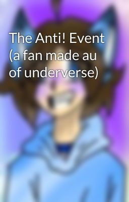 The Anti! Event (a fan made au of underverse)