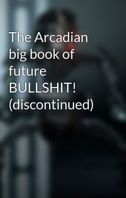 The Arcadian big book of future BULLSHIT! (discontinued)