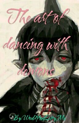 The Art Of Dancing With Demons (Blue Exorcist/Amaimon)