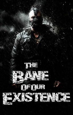 The Bane of Our Existence [The Dark Knight Rises]