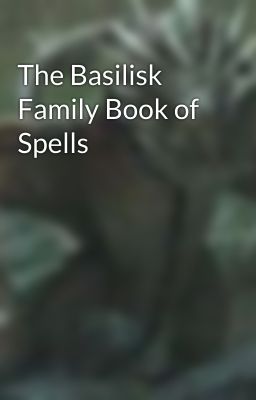 The Basilisk Family Book of Spells