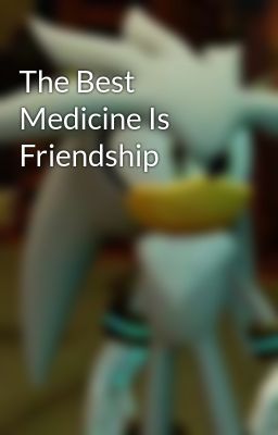 The Best Medicine Is Friendship