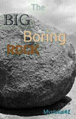 The Big, Boring Rock