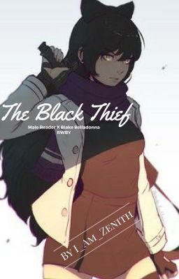 The Black Thief (Male Reader x Blake Belladonna RWBY)(Discontinued)