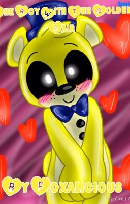 The Boy With The Golden Hair (Golden Freddy X Reader)