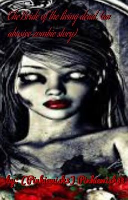 The Bride of THE LIVING DEAD (an abusive zombie story)