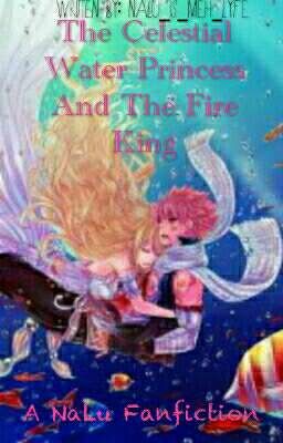 The Celestial Water Princess And The Fire King (A NALU FANFICTION)