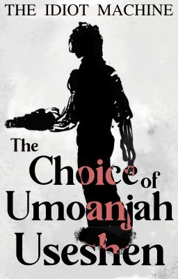 The Choice of Umoanjah Useshen