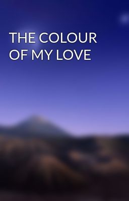 THE COLOUR OF MY LOVE