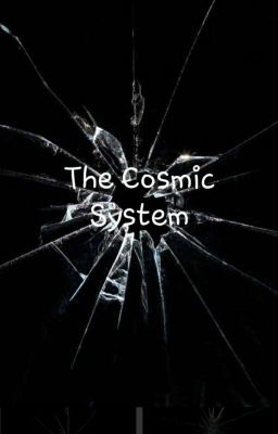 The Cosmic System!