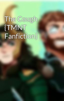 The Cough {TMNT Fanfiction}