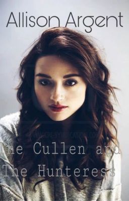 The Cullen and The huntress [Allison argent]