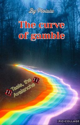 The curve of gamble (Tasia, the Avalanche)