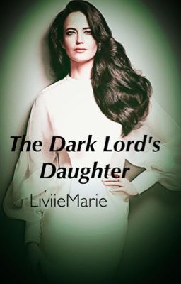 The Dark Lord's Daughter- Book One (A Harry Potter Fan Fic)