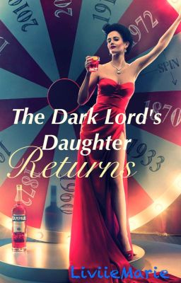 The Dark Lord's Daughter Returns- Book Two (A Harry Potter Fan Fic)