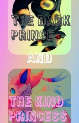 The Dark Prince and The Kind Princess(Umbreon x Sylveon)(COMPLETED)