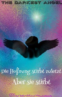 The Darkest Angel - Die Hoffnung stirbt zuletzt, aber sie stirbt.