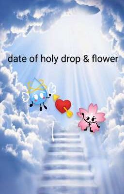 💧•| The date of holy drop & flower |•🌸 (holy waterdrop X Petal)