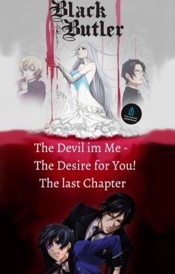 The Devil in me - The Desire for you! The last Chapter (Black Butler FF)