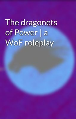 The dragonets of Power | a WoF roleplay