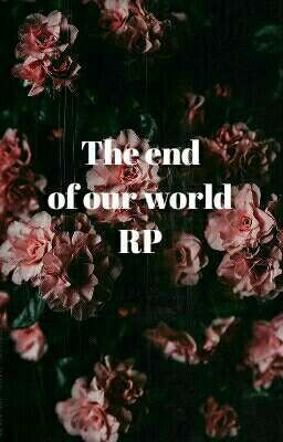 The end of our world || RP