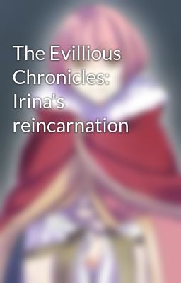 The Evillious Chronicles: Irina's reincarnation