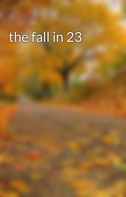 the fall in 23