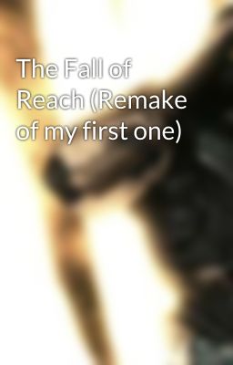 The Fall of Reach (Remake of my first one)