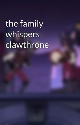 the family whispers clawthrone 