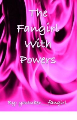 The Fangirl With Powers