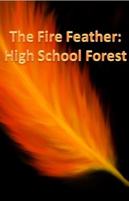 The Fire Feather - High School Forest