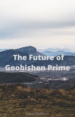 The Future of Goobishen Prime